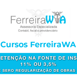 Curso INSS – Retenção na Fonte de INSS 11% ou 3,5% – CNO e SERO – Regularização de obras – CND